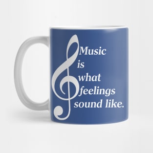 Music Is What Feelings Sound Like (White Lettering) Mug